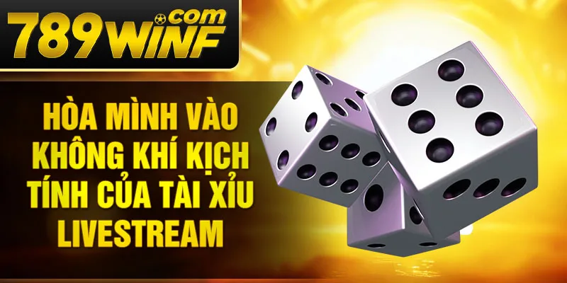 Hòa mình vào không khí kịch tính của Tài Xỉu Livestream
