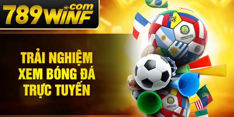 Trải nghiệm xem bóng đá trực tuyến 
